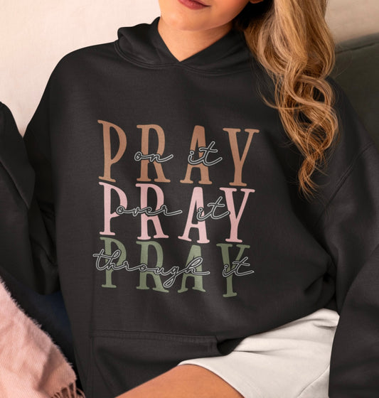 Pray On it, Over it, Through it