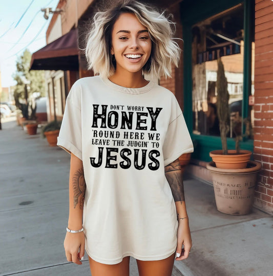 Don't Worry Honey, 'round Here We Leave the Judgin' to Jesus